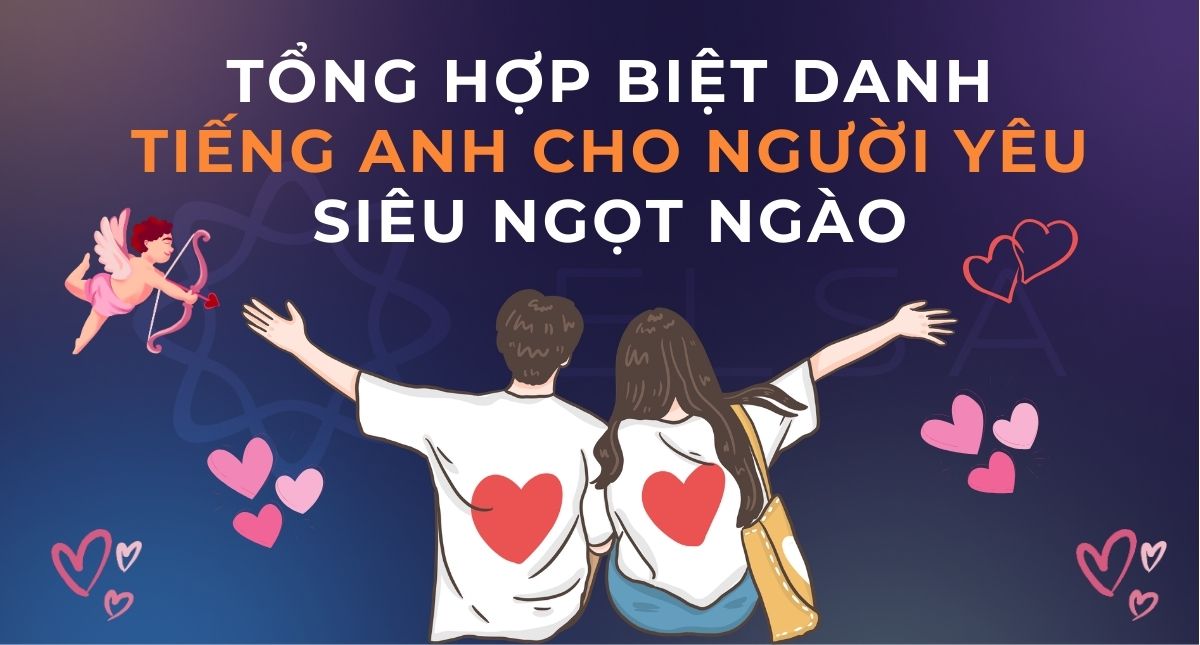 Tổng hợp 200+ biệt danh tiếng Anh cho người yêu siêu ngọt ngào
