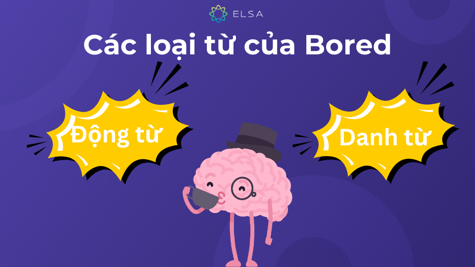 Bored có thể được sử dụng như danh từ hoặc động từ trong câu Bored có thể được sử dụng như danh từ hoặc động từ trong câu