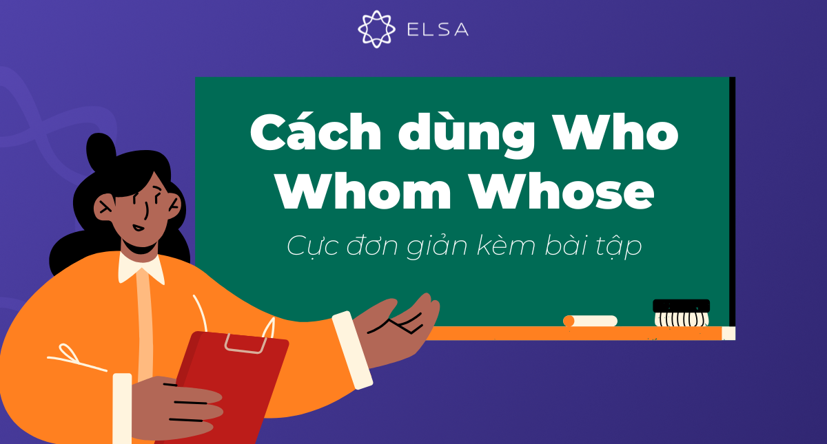 Cách dùng Who Whom Whose cực đơn giản kèm bài tập