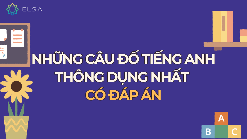 Những câu đố tiếng Anh thông dụng nhất có đáp án Những câu đố tiếng Anh thông dụng nhất có đáp án