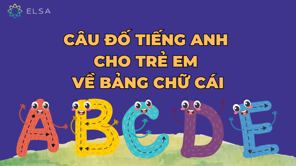 Câu đố tiếng anh cho trẻ em về bảng chữ cái Câu đố tiếng anh cho trẻ em về bảng chữ cái