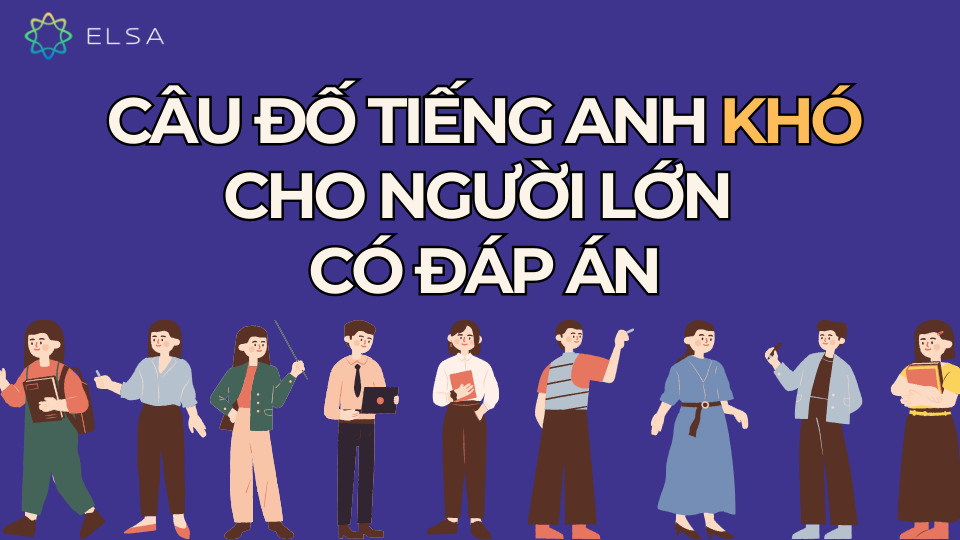 Câu đố tiếng Anh khó cho người lớn có đáp án Câu đố tiếng Anh khó cho người lớn có đáp án