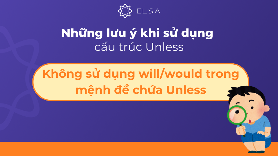 Không nên sử dụng will/would trong mệnh đề chứa Unless Không nên sử dụng will/would trong mệnh đề chứa Unless