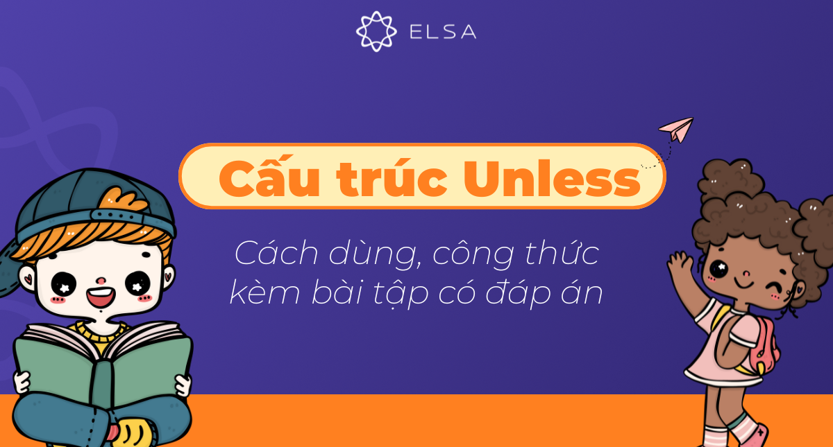 Cấu trúc Unless: Cách dùng, công thức kèm bài tập có đáp án
