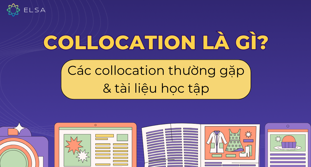 Collocation là gì? Các collocation thường gặp & tài liệu học tập