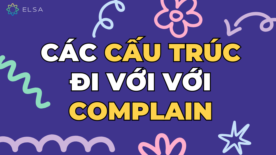 Các cấu trúc thường gặp với Complain Các cấu trúc thường gặp với Complain
