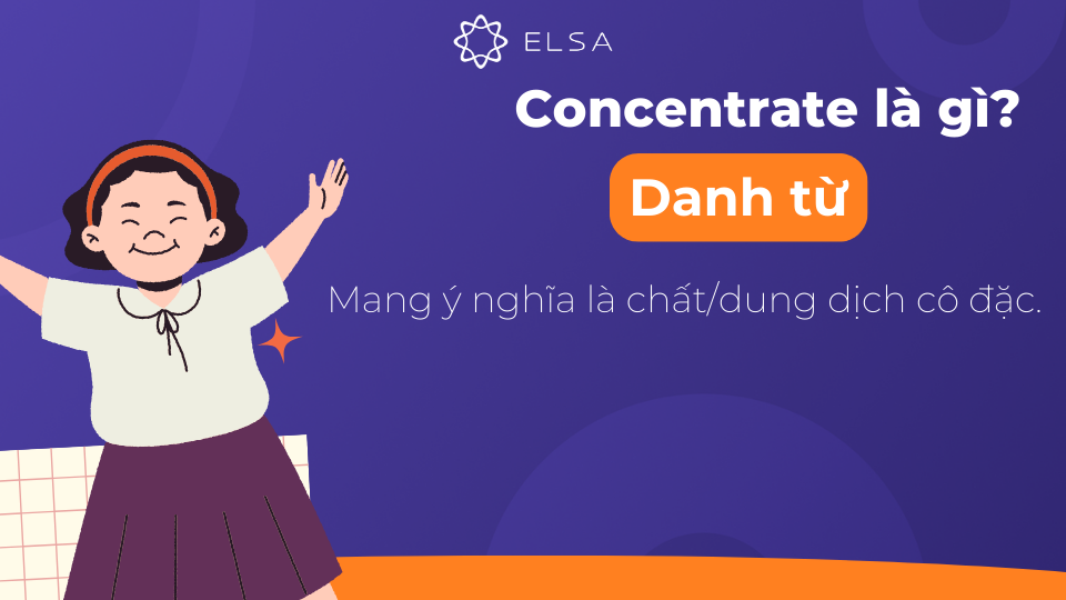 Danh từ Concentrate mang nghĩa là chất dung dịch Danh từ Concentrate mang nghĩa là chất dung dịch