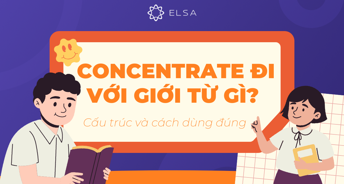 Concentrate đi với giới từ gì? Cấu trúc và cách dùng đúng