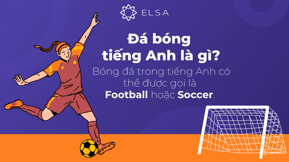 Bóng đá trong tiếng Anh có thể được gọi là Football hoặc Soccer
