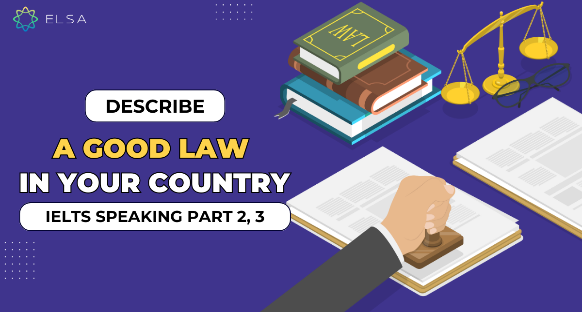 Describe a good law in your country – IELTS Speaking Part 2, 3