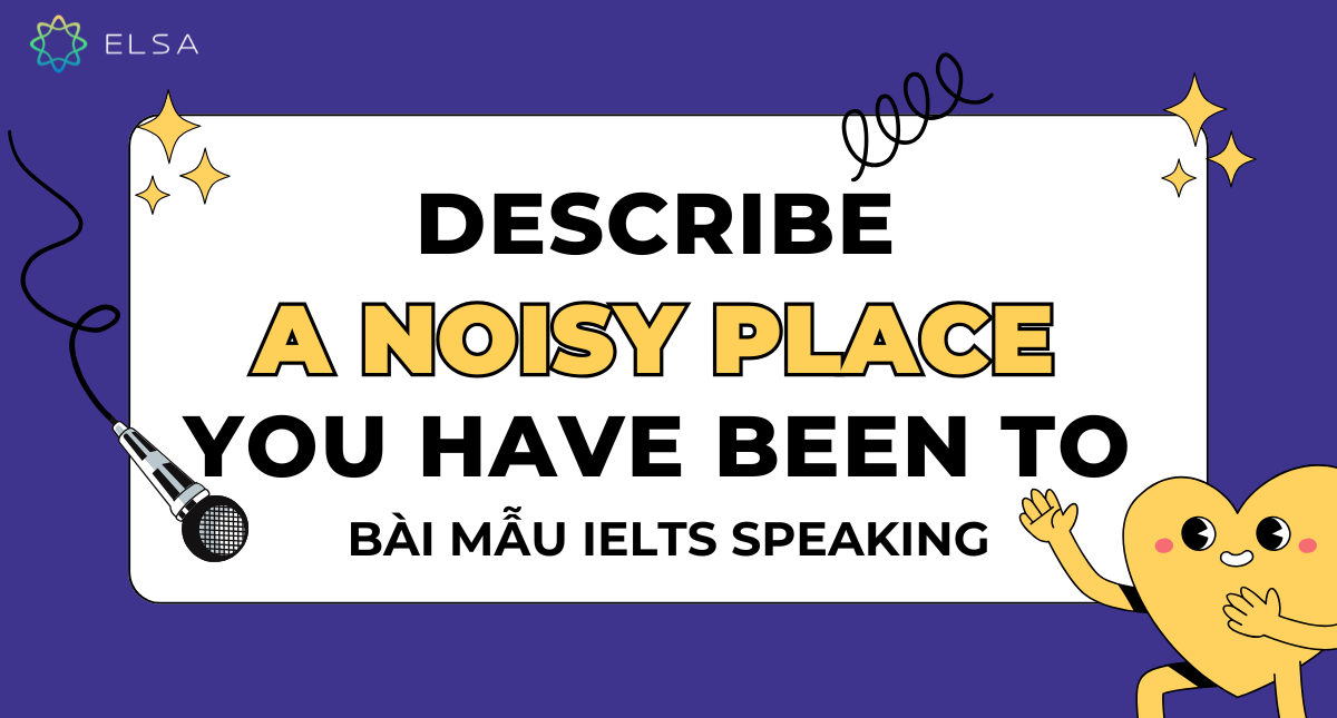 Describe a noisy place you have been to – Bài mẫu IELTS Speaking