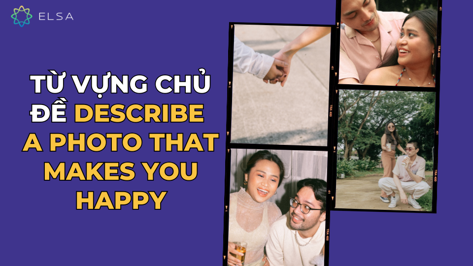Từ vựng chủ đề Describe a photo that makes you happy Từ vựng chủ đề Describe a photo that makes you happy