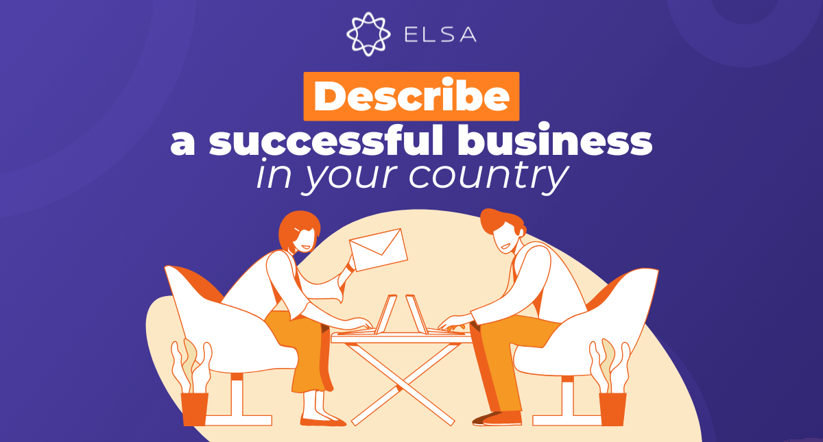 Describe a successful business in your country – IELTS Speaking Part 2, 3