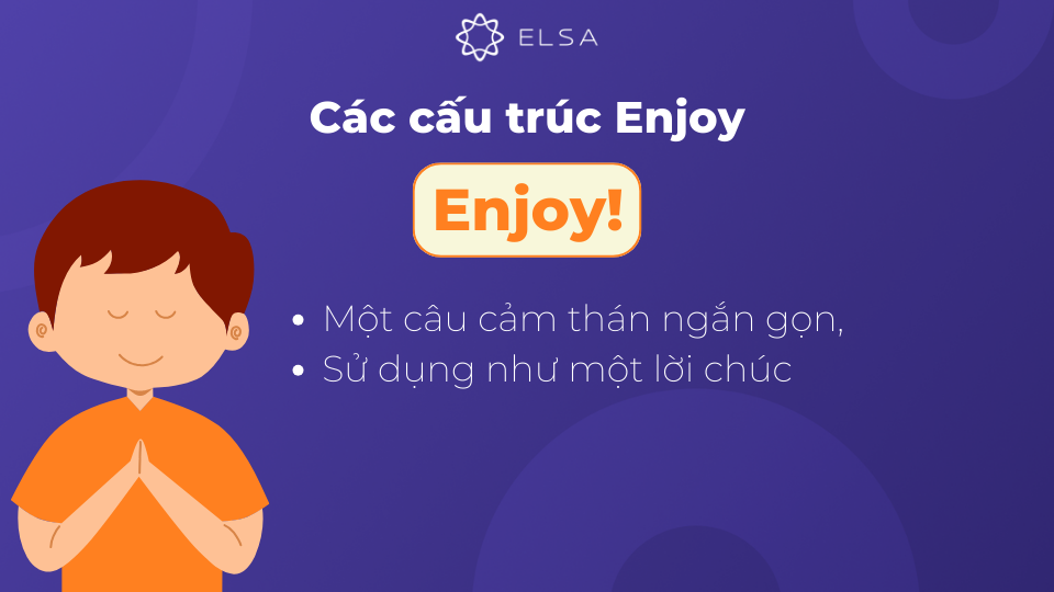Enjoy! là một câu cảm thán ngắn gọn Enjoy! là một câu cảm thán ngắn gọn