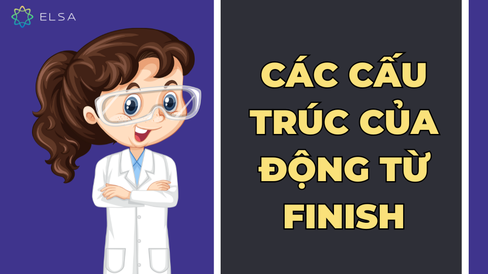 Các cấu trúc của động từ finish Các cấu trúc của động từ finish