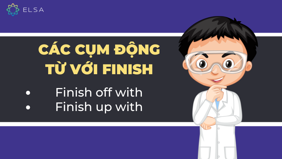 Các cụm động từ với finish Các cụm động từ với finish