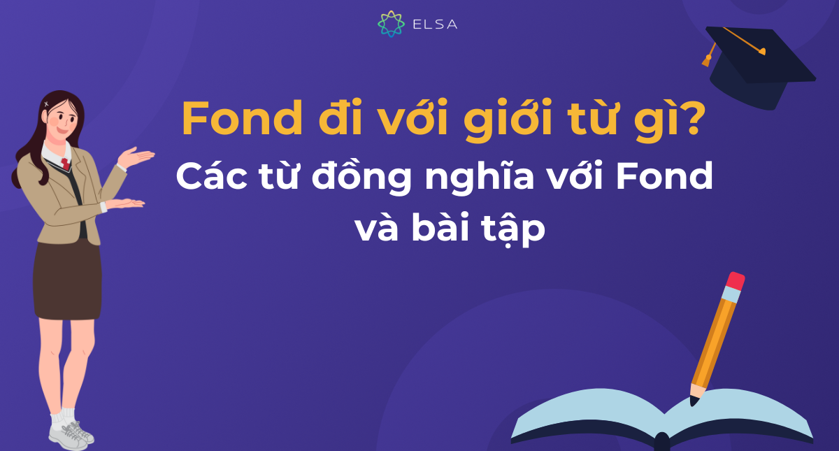 Fond đi với giới từ gì? Các từ đồng nghĩa với Fond và bài tập