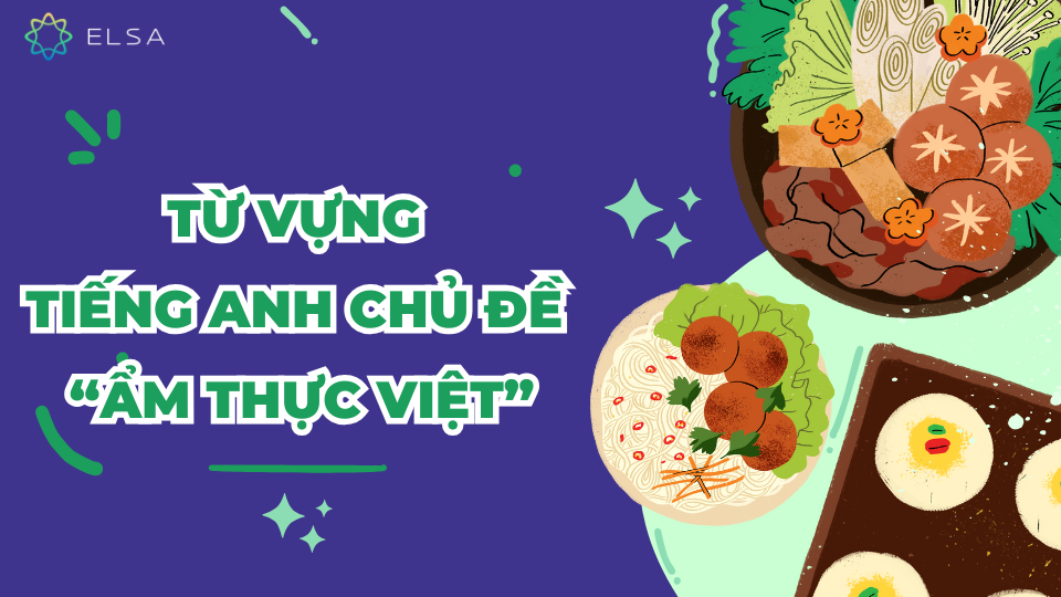 Từ vựng tiếng Anh chủ đề “Ẩm thực Việt” Từ vựng tiếng Anh chủ đề Ẩm thực Việt