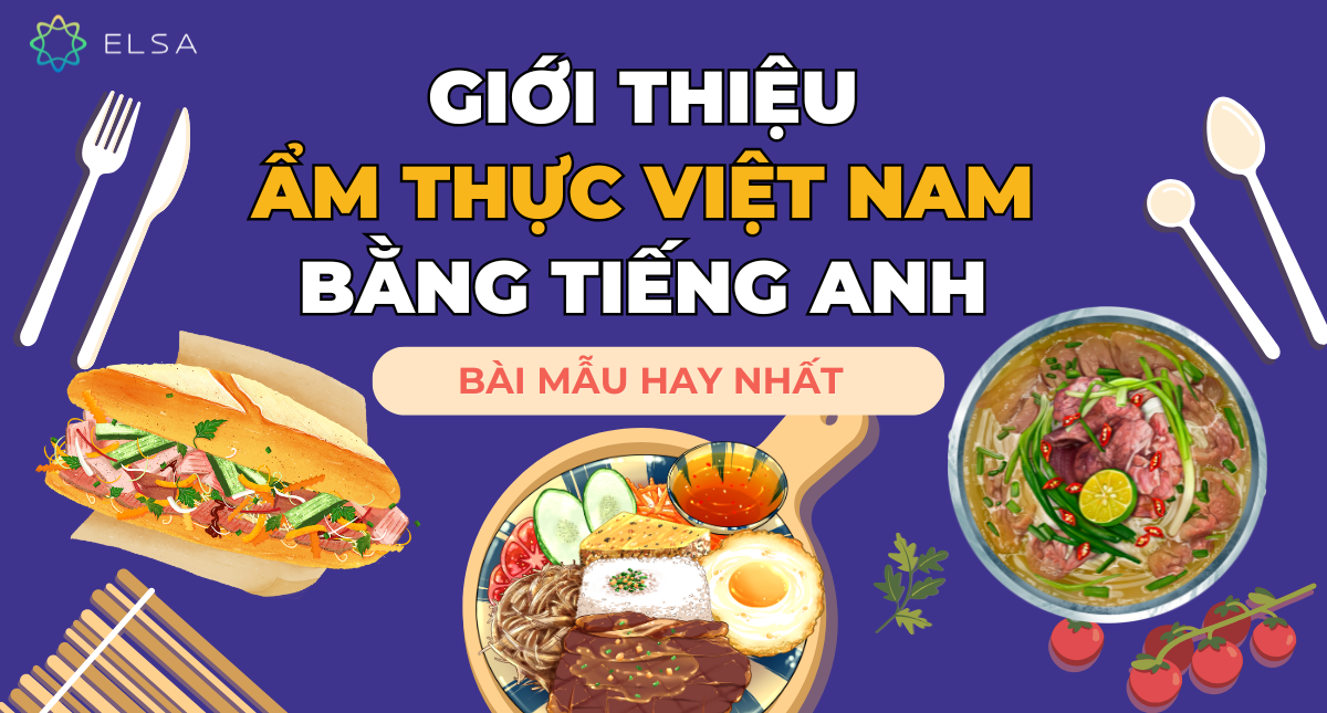 Bài mẫu giới thiệu ẩm thực Việt Nam bằng tiếng Anh hay nhất