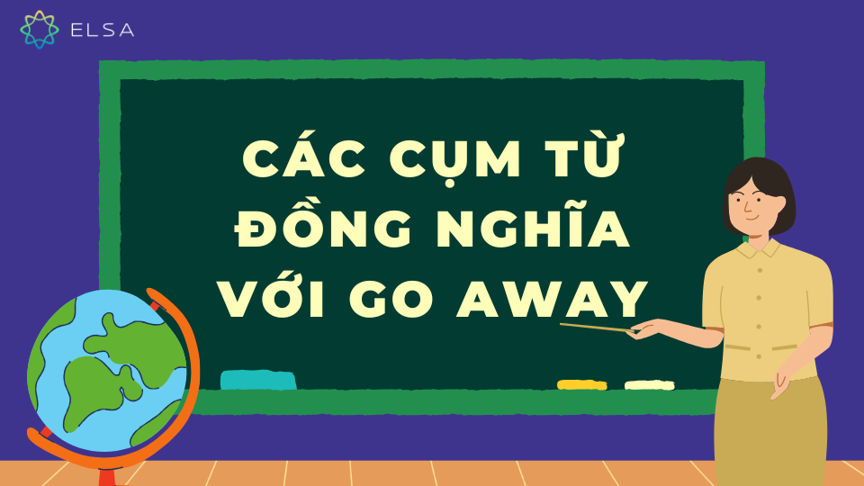 Các cụm từ đồng nghĩa với Go away Các cụm từ đồng nghĩa với Go away