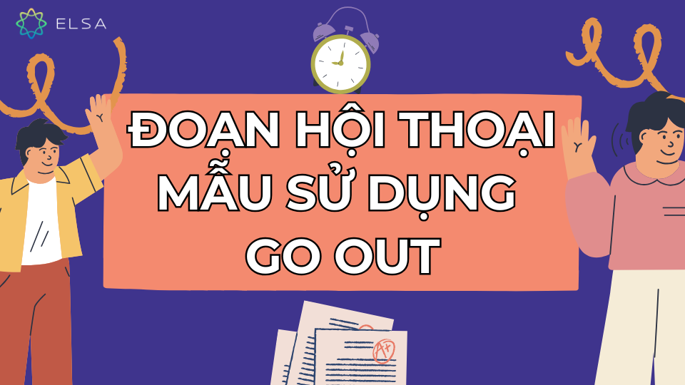Đoạn hội thoại mẫu sử dụng Go out Đoạn hội thoại mẫu sử dụng Go out