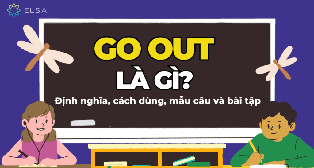 Go out là gì? Định nghĩa, cách dùng, mẫu câu và bài tập