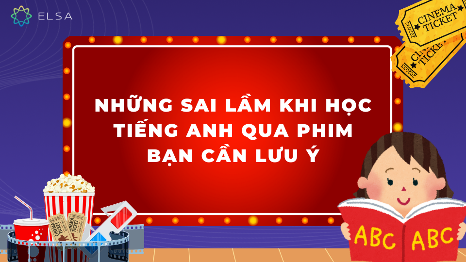 Những sai lầm khi học tiếng Anh qua phim bạn cần lưu ý Những sai lầm khi học tiếng Anh qua phim bạn cần lưu ý