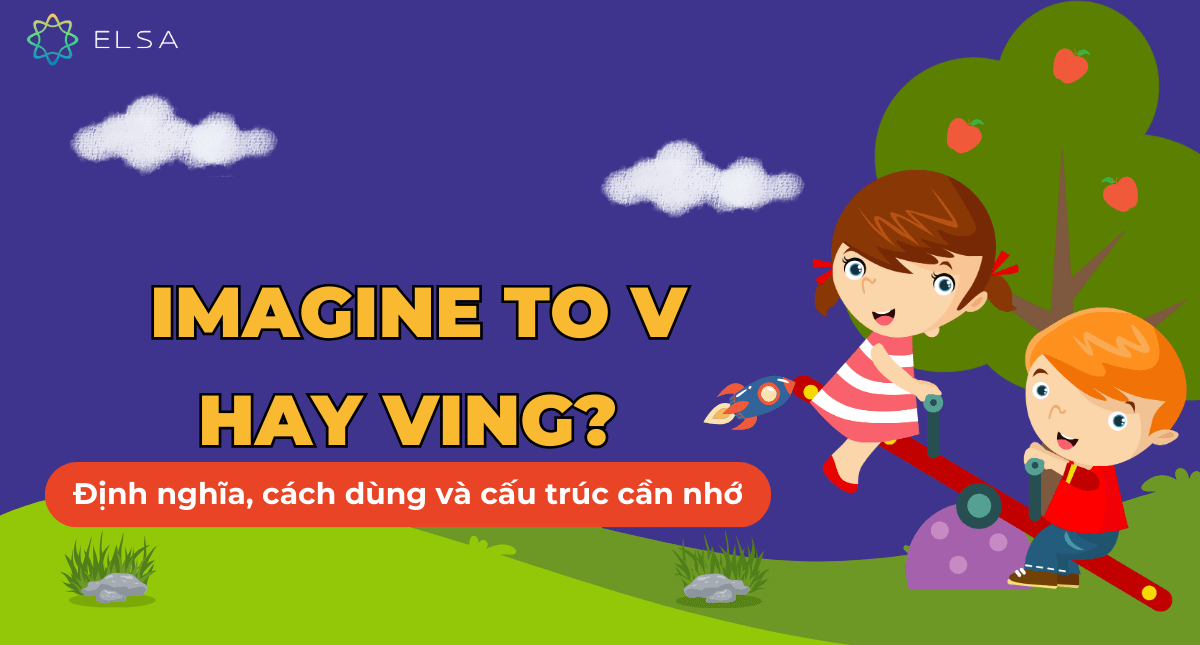 Imagine to V hay Ving? Định nghĩa, cách dùng và cấu trúc cần nhớ