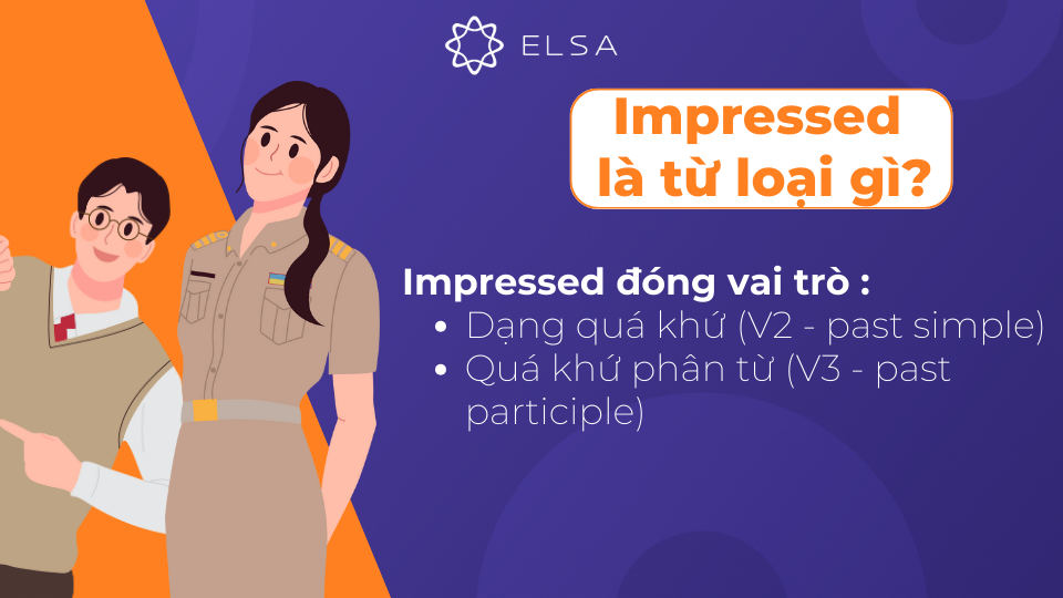 Đông từ Impressed là dạng quá khứ của động từ Impress Đông từ Impressed là dạng quá khứ của động từ Impress