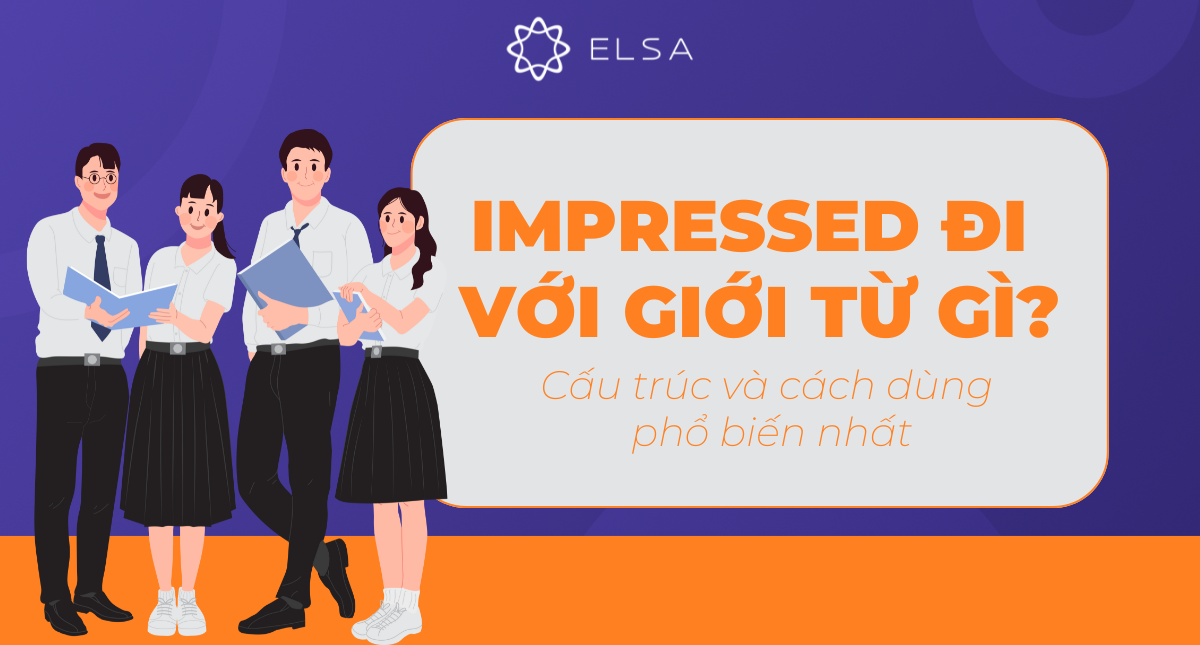 Impressed đi với giới từ gì? Cấu trúc và cách dùng phổ biến nhất