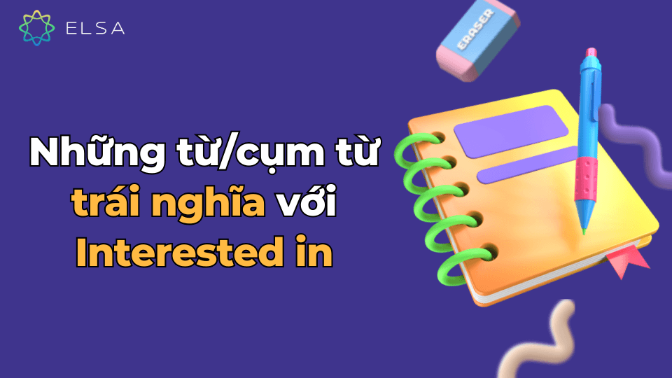 Những từ và cụm từ trái nghĩa với Interested in Những từ và cụm từ trái nghĩa với Interested in