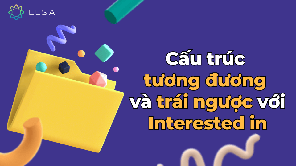 Cấu trúc tương đương và trái ngược với Interested in Cấu trúc tương đương và trái ngược với Interested in