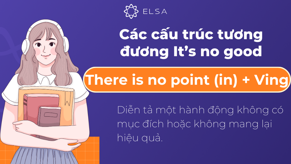 Cấu trúc There is no point tương đương với cấu trúc It's not good Cấu trúc There is no point tương đương với cấu trúc It's not good