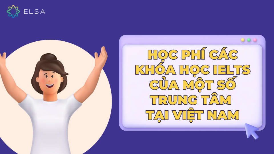 Học phí các khóa học IELTS của một số trung tâm tại Việt Nam Học phí các khóa học IELTS của một số trung tâm tại Việt Nam