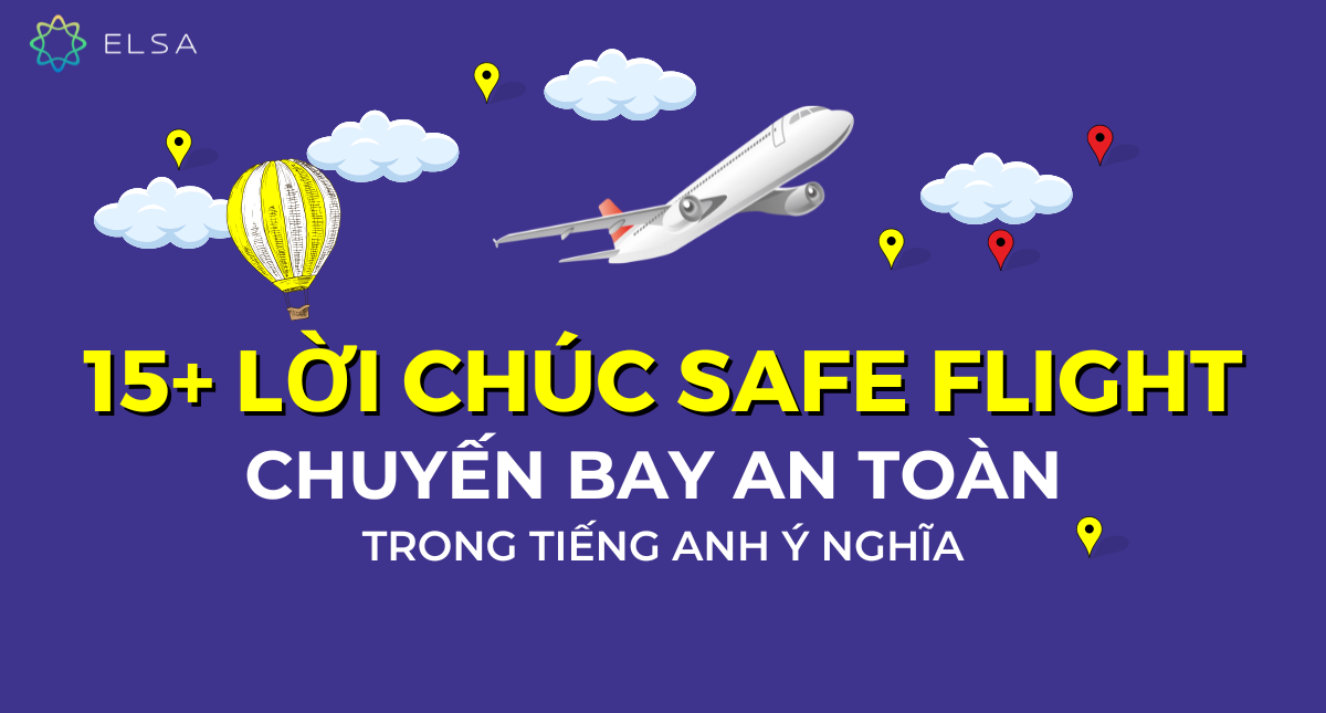 15+ lời chúc safe flight – Chuyến bay an toàn trong tiếng Anh ý nghĩa
