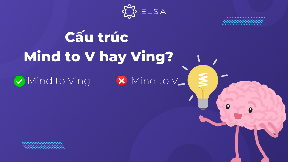 Cấu trúc đúng của Mind là Mind to Ving Cấu trúc Mind to V hay Ving?