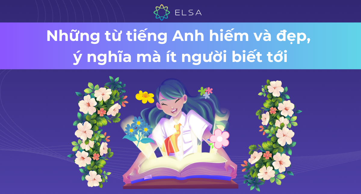 Những từ tiếng Anh hiếm và đẹp, ý nghĩa mà ít người biết tới