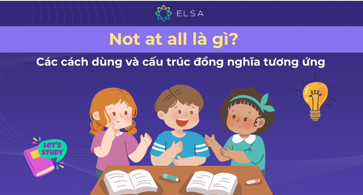 Not at all là gì? Các cách dùng và cấu trúc đồng nghĩa tương ứng