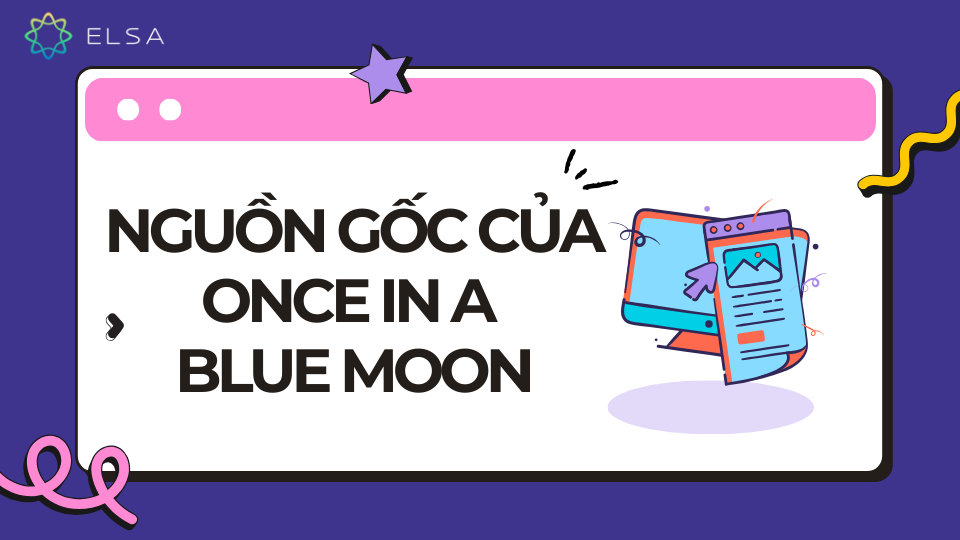 Once in a blue moon bắt nguồn từ đâu? Once in a blue moon bắt nguồn từ đâu?
