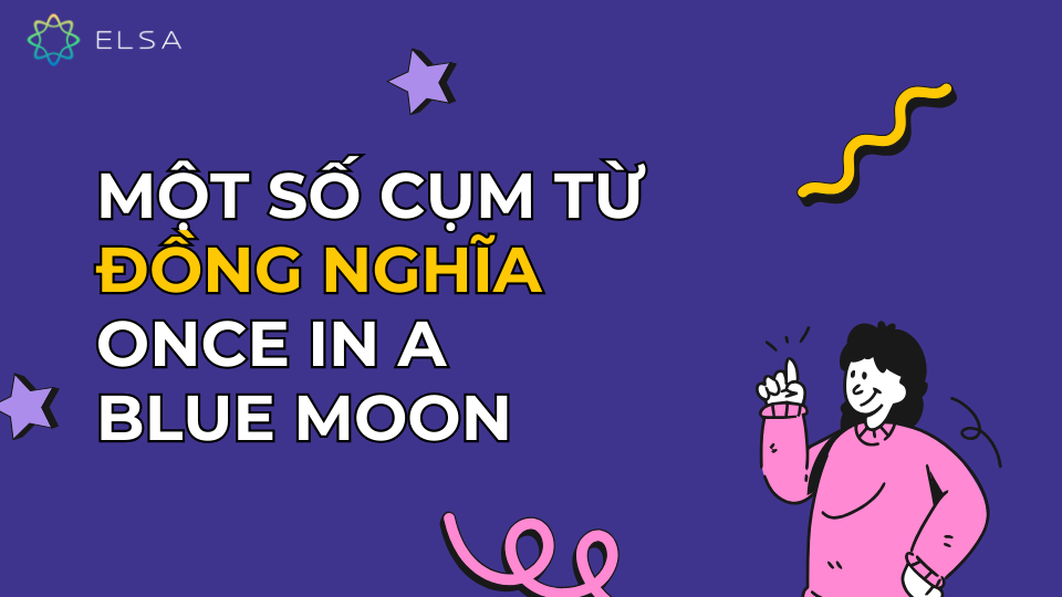 Các cụm từ đồng nghĩa once in a blue moon Các cụm từ đồng nghĩa once in a blue moon