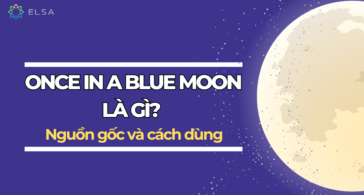 Once in a blue moon là gì? Nguồn gốc và cách dùng