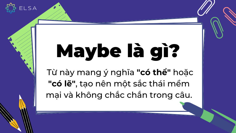 Maybe là một trạng từ mang nghĩa "có thể" hoặc "có lẽ" Maybe là một trạng từ mang nghĩa "có thể" hoặc "có lẽ"