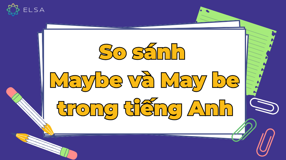 So sánh Maybe và May be trong tiếng Anh So sánh Maybe và May be trong tiếng Anh