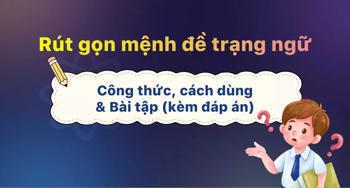 Rút gọn mệnh đề trạng ngữ tiếng Anh: Cách thực hiện và bài tập