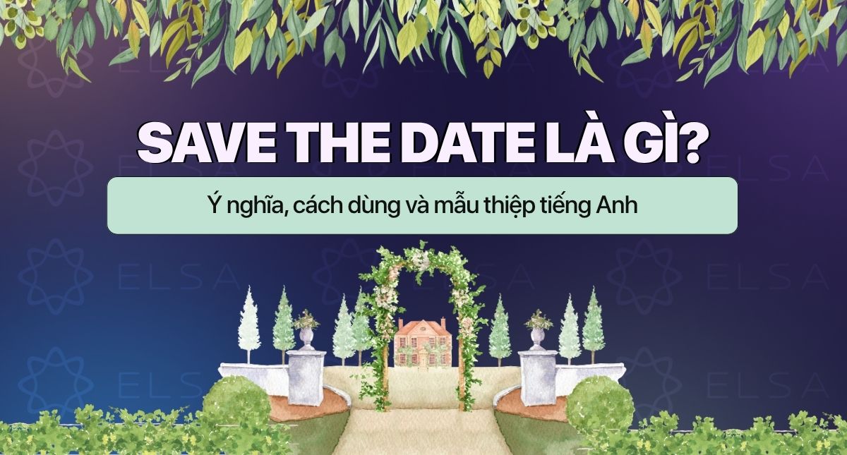 Save the Date là gì? Ý nghĩa, cách dùng và mẫu thiệp tiếng Anh