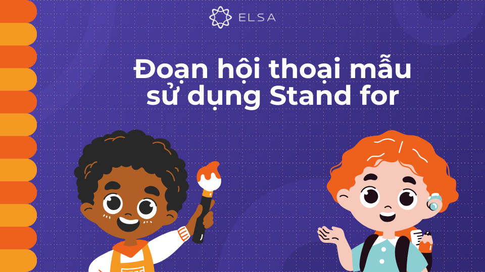 Đoạn hội thoại mẫu sử dụng Stand for Đoạn hội thoại mẫu sử dụng Stand for