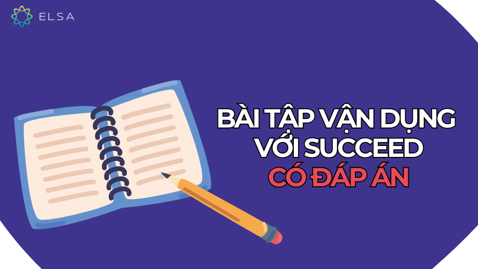Bài tập vận dụng với Succeed, có đáp án Bài tập vận dụng với Succeed, có đáp án