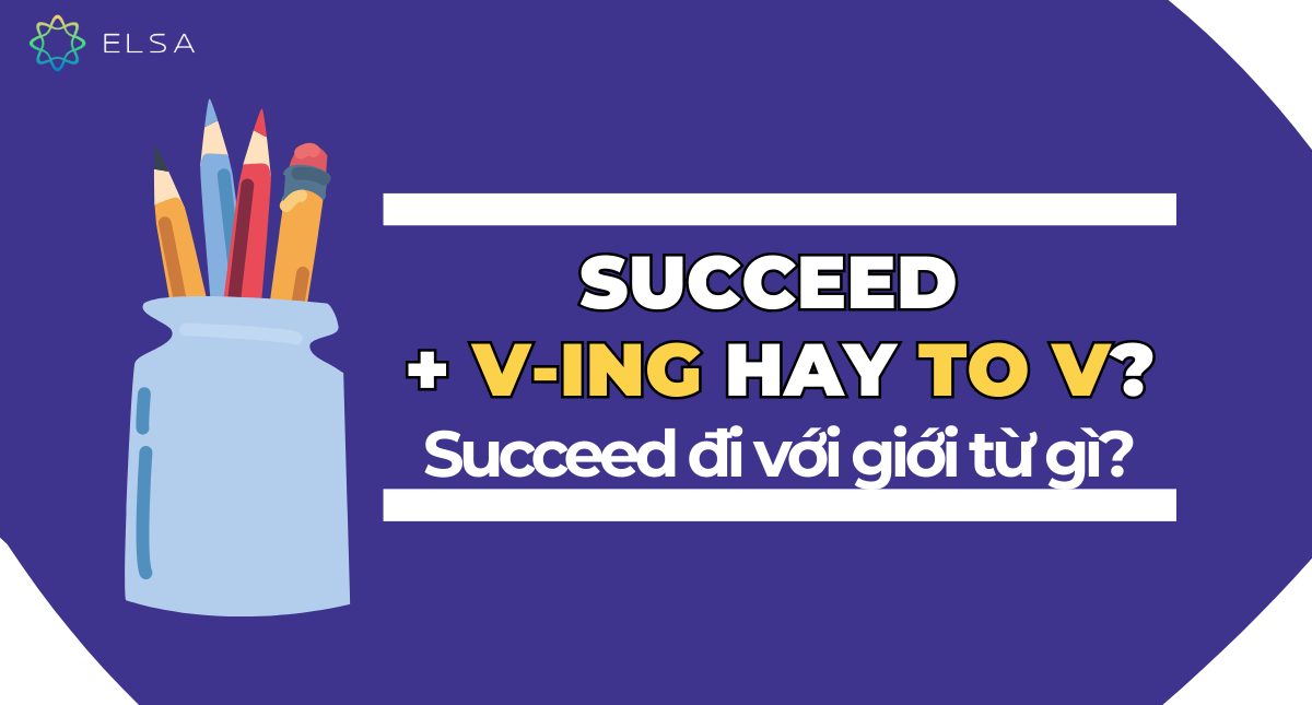 Succeed + Ving hay to V? Succeed đi với giới từ gì?