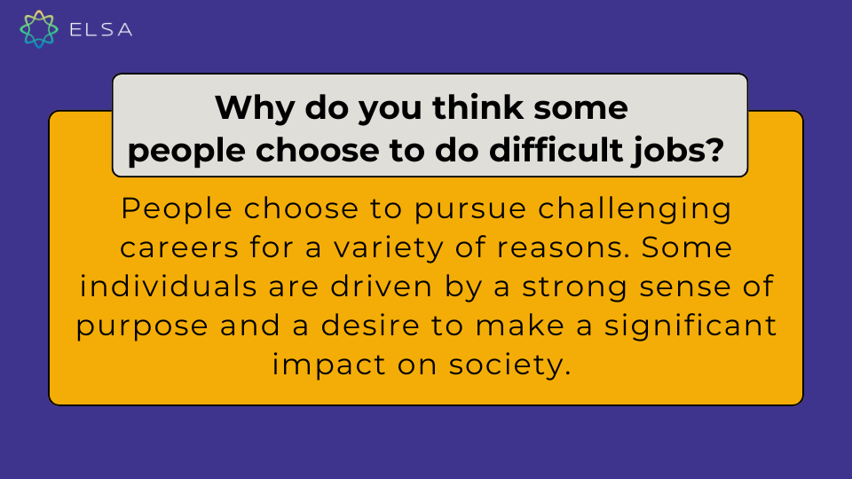 Why do you think some people choose to do difficult jobs? Why do you think some people choose to do difficult jobs?