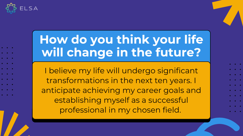 How do you think your life will change in the future? How do you think your life will change in the future?